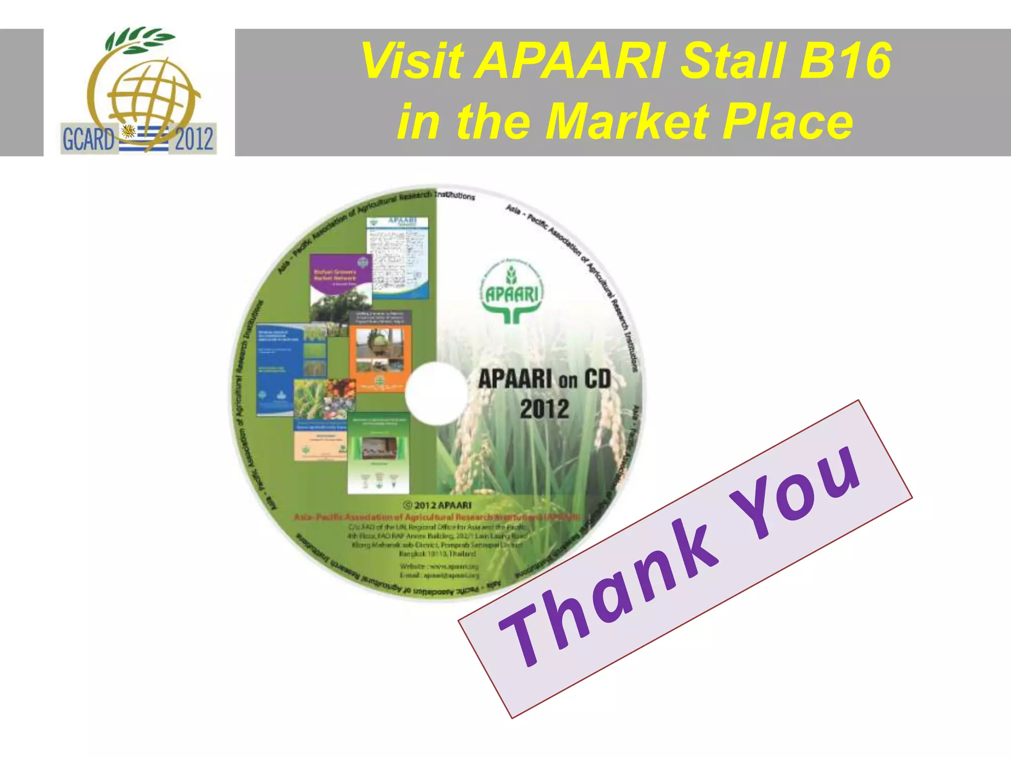 Visit APAARI Stall B16
in the Market Place
TITLE OF THE TOPIC
(example: Biodiversity: Actions and Contributions by Rural
Communities especially resource poor small holder farmers )