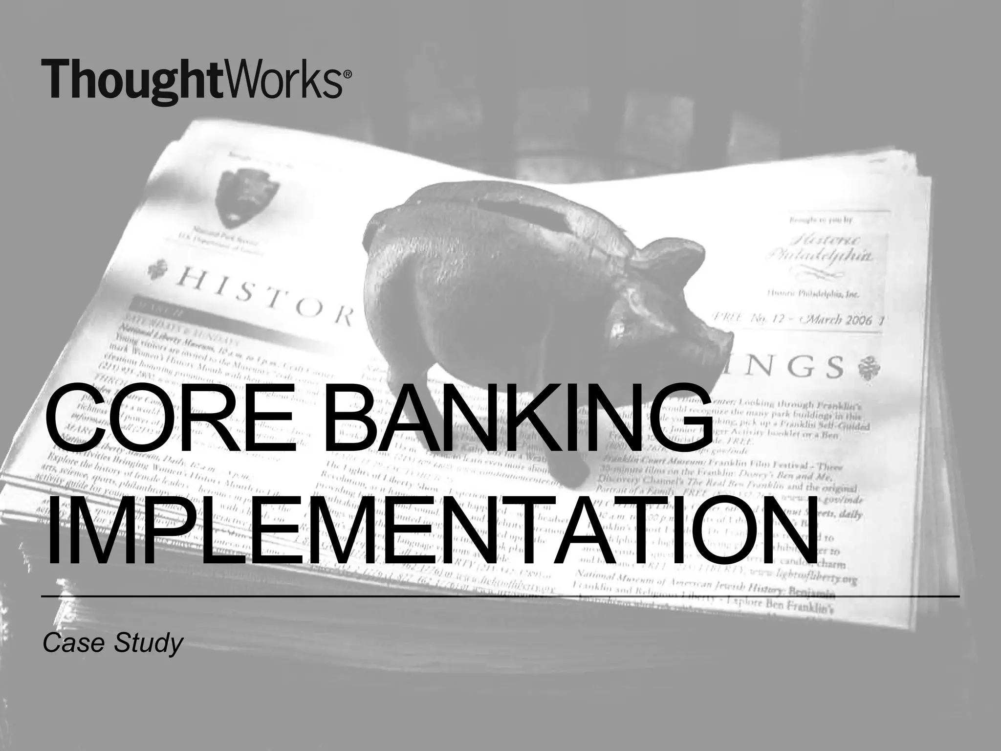 CORE BANKING
IMPLEMENTATION
Case Study
 