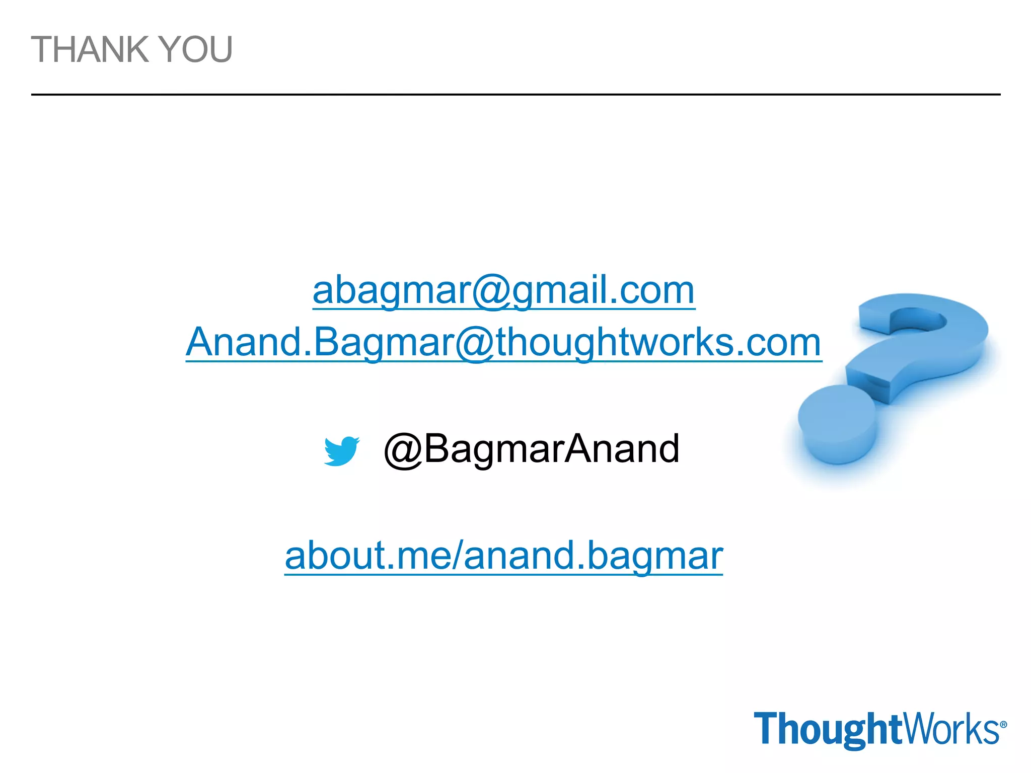 abagmar@gmail.com
Anand.Bagmar@thoughtworks.com
@BagmarAnand
about.me/anand.bagmar
THANK YOU
 