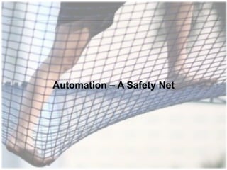 Automation – A Safety Net
 