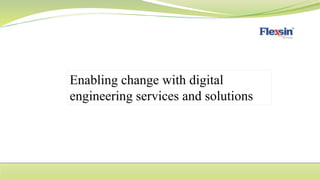 Enabling change with digital
engineering services and solutions
 