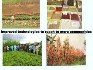 Improved technologies to reach to more communities
 