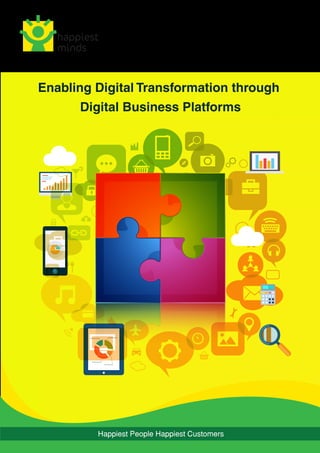 Happiest People Happiest Customers
Enabling Digital Transformation through
Digital Business Platforms
 