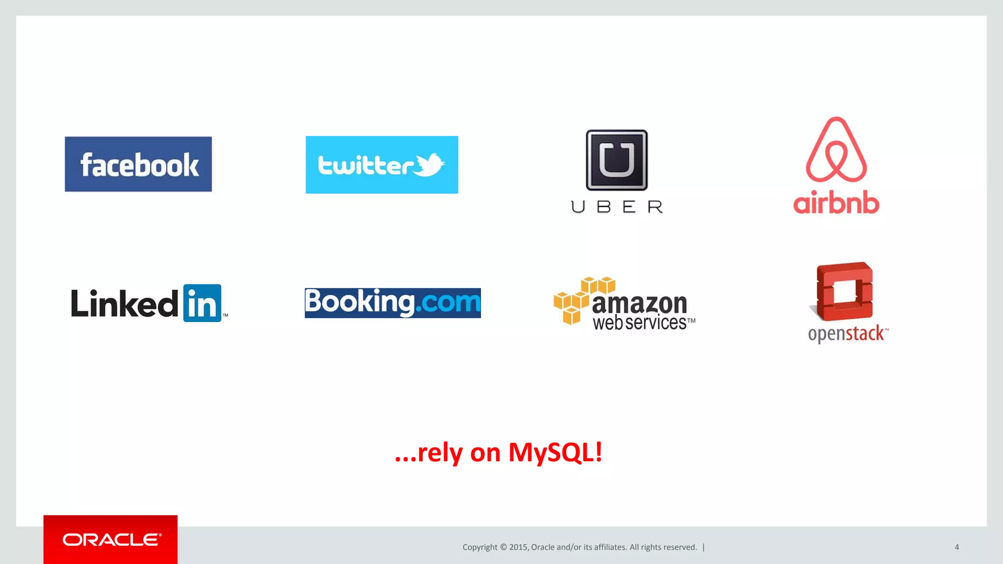 Copyright © 2015, Oracle and/or its affiliates. All rights reserved. | 4
...rely on MySQL!
 