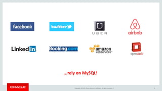 Copyright © 2015, Oracle and/or its affiliates. All rights reserved. | 4
...rely on MySQL!
 