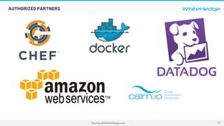 WhiteHedge
DevOps@WhiteHedge.com
AUTHORIZED PARTNERS
27
 