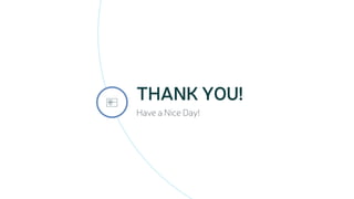 THANK YOU!
Have a Nice Day!

 