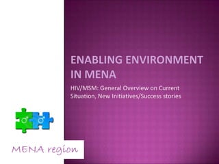 HIV/MSM: General Overview on Current
Situation, New Initiatives/Success stories
 