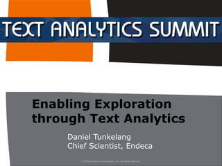 Enabling Exploration through Text Analytics Daniel Tunkelang Chief Scientist, Endeca 