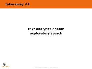take-away #2 <ul><li>text analytics enable </li></ul><ul><li>exploratory search </li></ul>