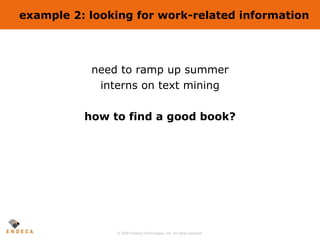 example 2: looking for work-related information <ul><li>need to ramp up summer </li></ul><ul><li>interns on text mining </...