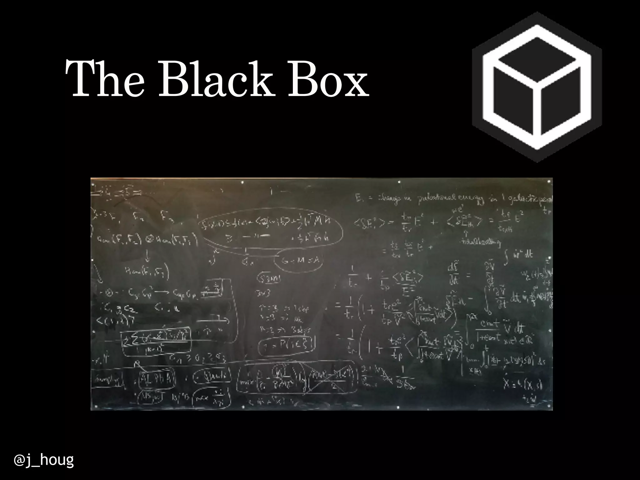@j_houg
The Black Box
 