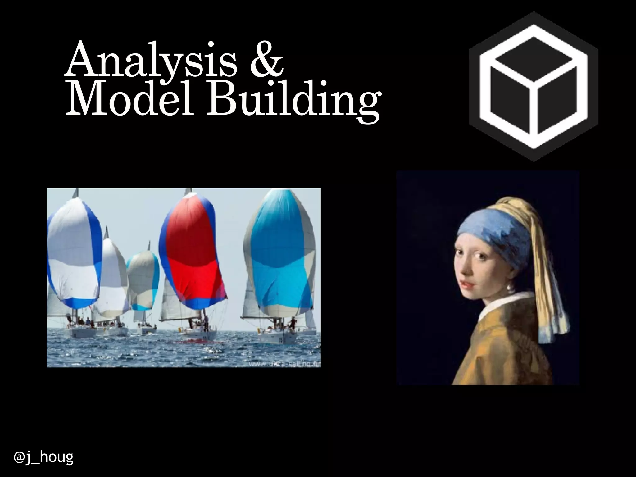 @j_houg
Analysis &
Model Building
 