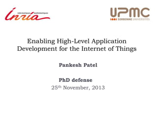 Enabling High-Level Application
Development for the Internet of Things
Pankesh Patel

PhD defense
25th November, 2013

 