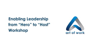 Enabling Leadership
from “Hero” to “Host”
Workshop
 