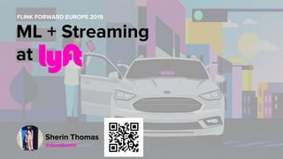 ML + Streaming
at
FLINK FORWARD EUROPE 2019
Sherin Thomas
@doodlesmt
 