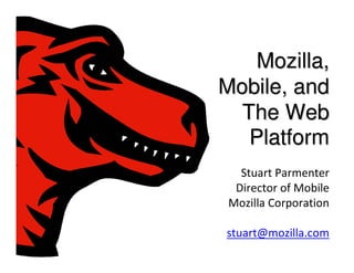 Mozilla,
Mobile, and
  The Web
   Platform
 