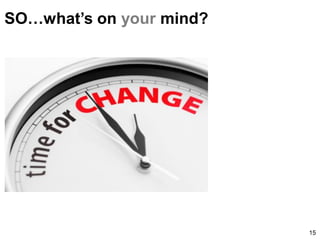 SO…what’s on yourmind? 
Process 
Leadership 
Culture 
Communication 
Measurement 
15 
 