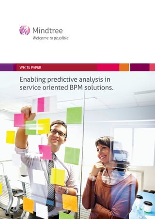 WHITE PAPER


Enabling predictive analysis in
service oriented BPM solutions.
 