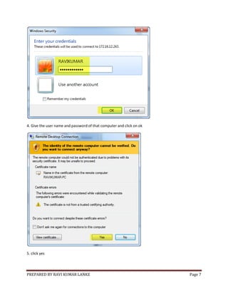 PREPARED BY RAVI KUMAR LANKE Page 7
4. Give the user name and password of that computer and click on ok
5. click yes
 