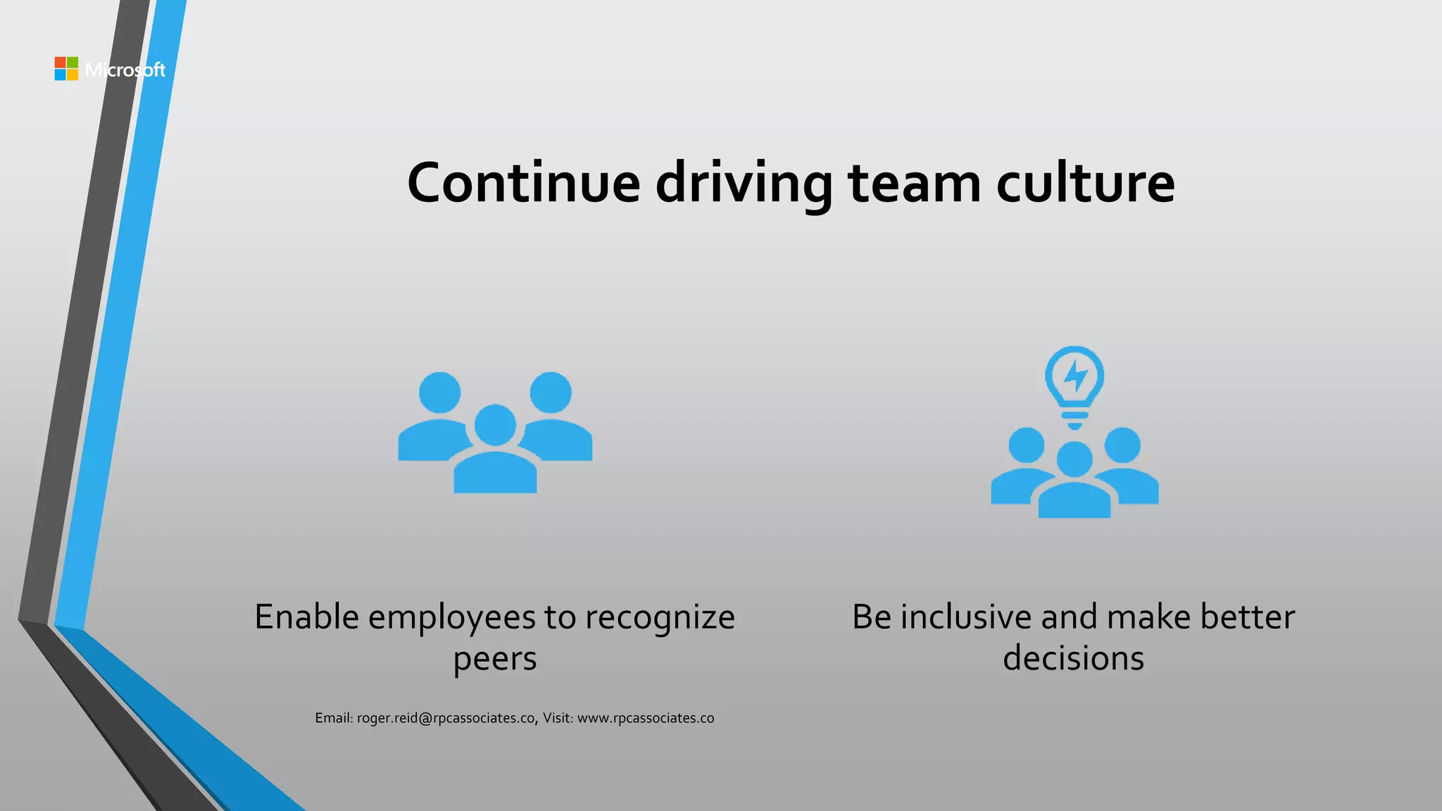 Continue driving team culture
Enable employees to recognize
peers
Be inclusive and make better
decisions
Email: roger.reid@rpcassociates.co, Visit: www.rpcassociates.co
 