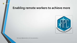 Enabling remote workers to achieve more
Email: roger.reid@rpcassociates.co, Visit: www.rpcassociates.co
 