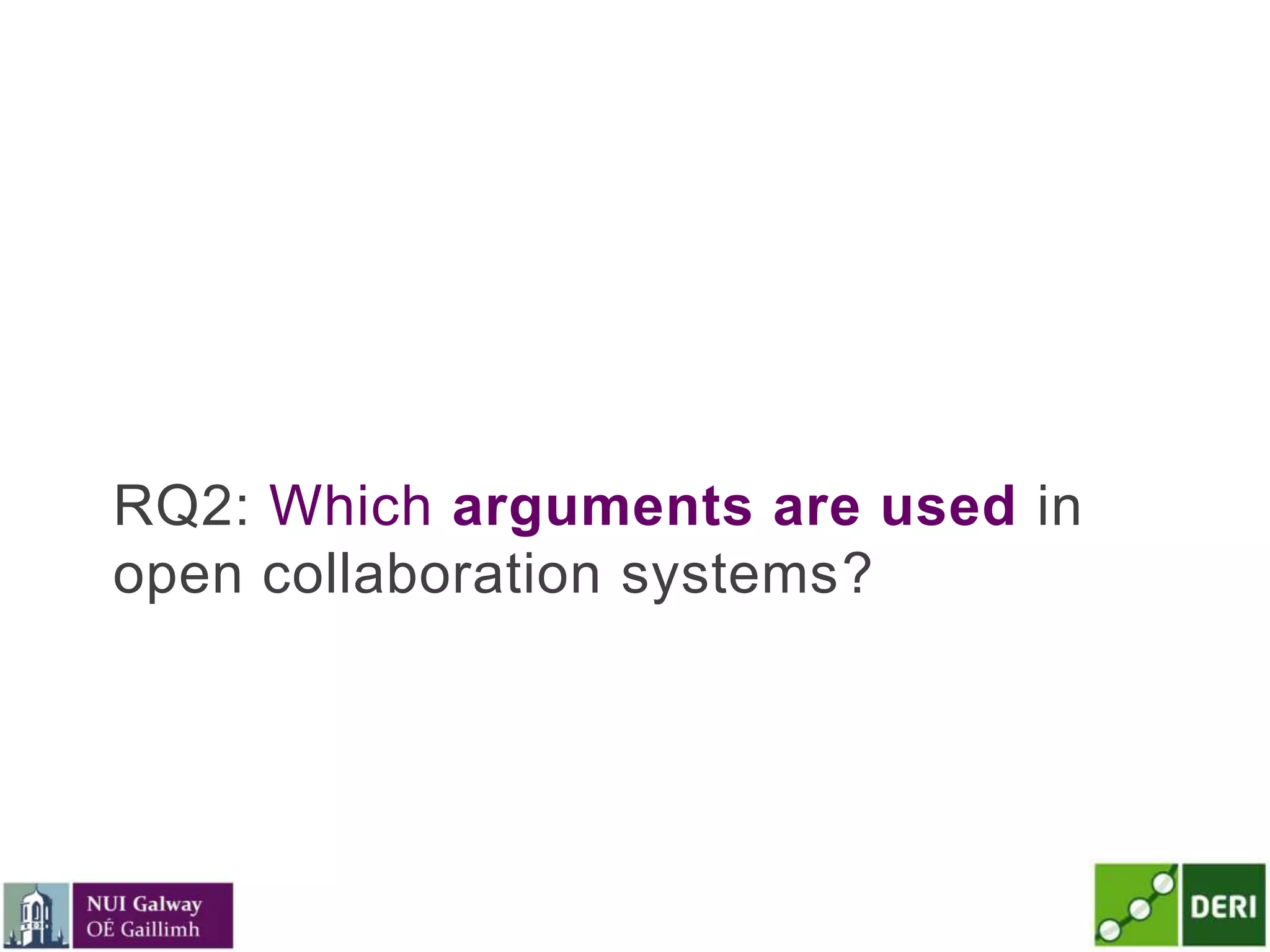 RQ2: Which arguments are used in
open collaboration systems?
 