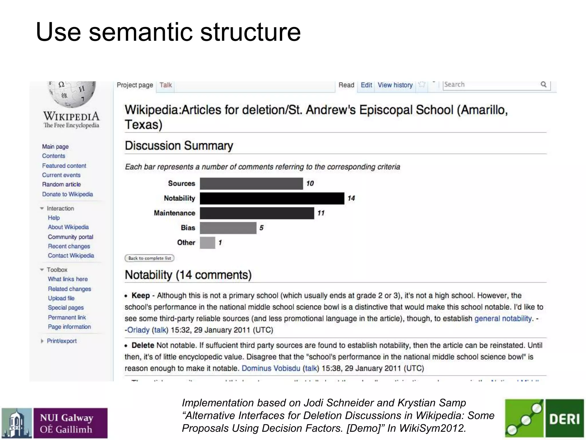 Use semantic structure
Implementation based on Jodi Schneider and Krystian Samp
“Alternative Interfaces for Deletion Discussions in Wikipedia: Some
Proposals Using Decision Factors. [Demo]” In WikiSym2012.
 