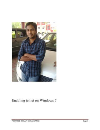 Enabling telnet on Windows 7

PREPARED BY RAVI KUMAR LANKE

Page 1

 