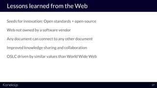 Lessons learned from the Web
Seeds for innovation: Open standards + open-source
Web not owned by a software vendor
Any doc...