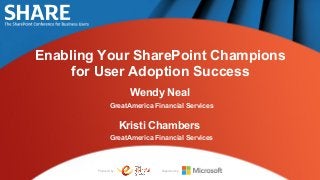 Enabling Your SharePoint Champions
     for User Adoption Success
                         Wendy Neal
                GreatAmerica Financial Services


                       Kristi Chambers
                GreatAmerica Financial Services



        Produced by:           Supported by:
 
