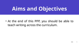 Aims and Objectives
Presentation title
• At the end of this PPP, you should be able to
teach writing across the curriculum.
20XX 5
 