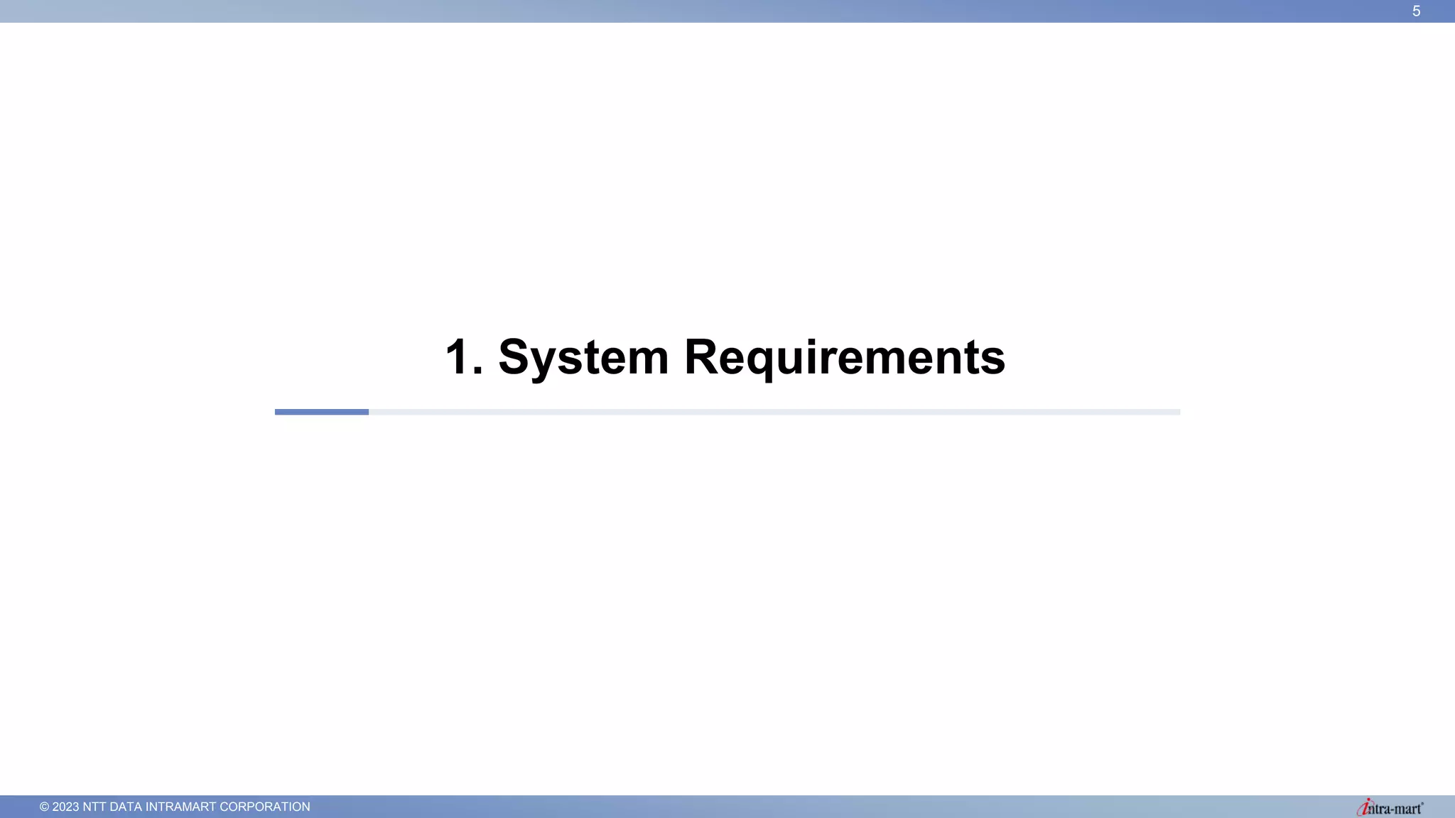 © 2023 NTT DATA INTRAMART CORPORATION
1. System Requirements
5
 