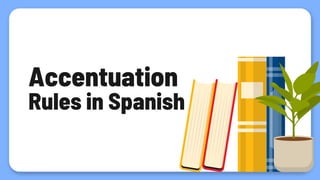 Accentuation
Rules in Spanish
 