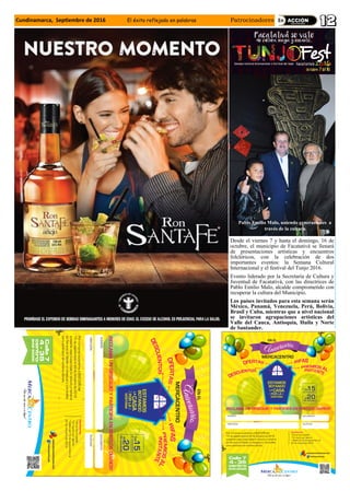 Cundinamarca, Septiembre de 2016 El éxito reflejado en palabras Patrocinadores
Desde el viernes 7 y hasta el domingo, 16 de
octubre, el municipio de Facatativá se llenará
de presentaciones artísticas y encuentros
folclóricos, con la celebración de dos
importantes eventos: la Semana Cultural
Internacional y el festival del Tunjo 2016.
Evento liderado por la Secretaría de Cultura y
Juventud de Facatativá, con las directrices de
Pablo Emilio Malo, alcalde comprometido con
recuperar la cultura del Municipio.
Los países invitados para esta semana serán
México, Panamá, Venezuela, Perú, Bolivia,
Brasil y Cuba, mientras que a nivel nacional
se invitaron agrupaciones artísticas del
Valle del Cauca, Antioquia, Huila y Norte
de Santander.
Pablo Emilio Malo, uniendo generaciones a
través de la cultura
 