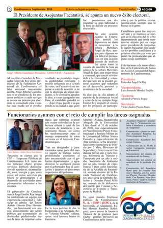 Al inscribir el nombre de Mer-
cedes Ángel de Rey como pre-
sidente de la Federación Co-
munal de Cundinamarca el
líder comunal nuevamente
acierta, Jorge Alberto Castella-
nos es un estudioso de los pro-
cesos políticos y cada vez que
se acerca un proceso por elec-
ción es consultado para visio-
nar cual puede ser el posible
resultado, su pronóstico inspi-
ra, credibilidad, confianza y
posible influencia en a la hora
de votar; en Facatativá sin im-
portar si está de acuerdo o no
con la ideología de algún can-
didato, si lo considera ganador
lo dice, a veces agregando una
frase, el candidato ganador es
…. Aquí el que pierde o la que
pierde es la ciudad o aquí ganó
fue… pronósticos que de-
muestran su gran habilidad a
la hora de decidir en procesos
electorales.
En esta ocasión
cuando la Federa-
ción postuló los
dignatarios no dudó
en mencionar a la
señora Mercedes
Ángel de Rey, aun-
que para algunos no
era difícil el pronós-
tico, en esta ocasión
además de analizar
fue quien tomó la
vocería de inscribir la lista en
cabeza de la señora Mercedes
Ángel de Rey, una mujer recia
y comunal, que creció sirvién-
dole a la comunidad y enten-
dió que solo así se pueden ge-
nerar acciones que redunden
en el desarrollo personal y
económico de la sociedad.
Se dice que de ella adoptó el
espíritu de la asistencia social
y a través de su ejemplo Jorge
Emilio Rey despertó el interés
por los procesos de participa-
ción y por la política misma,
reconociendo siempre que lo
bueno es la gente.
Castellanos quien fue muy re-
servado y se mantuvo al mar-
gen de la elección del SI o No
argumentando que debía man-
tenerse alejado por su cargo
como presidente de Asojuntas,
lo siguen buscando para anali-
zar los posibles candidatos a la
próxima elección por voto po-
pular, ha pronosticado que al-
gunas cosas cambiaran.
Felicitaciones a la nueva direc-
tiva de la Federación de Juntas
de Acción Comunal del depar-
tamento de Cundinamarca.
Presidenta:
Mercedes Angel De Rey
Vicepresidente:
Luis Armando Méndez Trujillo
Tesorería:
Alexandra Patricia Iregue
Secretario:
Víctor Andrés Pinzón Mora
El Presidente de Asojuntas Facatativá, se apunta un nuevo éxito electoral.
Jorge Alberto Castellanos Presidente ASOJUNTAS – Facatativá
Funcionarios asumen con el reto de cumplir las tareas asignadas
Teniendo en cuenta que la
ESP - Empresas Públicas de
Cundinamarca S.A. tiene co-
mo principal objeto prestar
servicios públicos domicilia-
rios de acueducto, alcantarilla-
do, aseo, energía y gas, entre
otros; así como servicios pú-
blicos no domiciliarios y el
desarrollo de actividades com-
plementarias inherentes a los
mismos.
El gobernador de Cundina-
marca Jorge Emilio Rey Ángel
ha conformado un equipo con
experiencia, capacidad y lide-
razgo en cabeza del doctor
Andrés Ernesto Díaz Hernán-
dez, un funcionario con am-
plio conocimiento del sector
público, que acompañado de
destacados profesionales tie-
nen la tarea de impulsar estra-
tegias que permitan avanzar
con mayor celeridad en la co-
bertura urbana y rural de los
servicios de acueducto y sa-
neamiento básico, así como
las trasformaciones para el
manejo empresarial de estos
servicios en el territorio Cun-
dinamarqués.
Tras ser designados y jura-
mentados como parte del nue-
vo equipo de trabajo, varios
profesionales asumieron el
reto encomendado por el go-
bierno departamental y agra-
decieron la confianza puesta
por el gobernador Rey al colo-
carlos y dejarlos en posiciones
importantes del gobierno.
En la área jurídica le dan la
bienvenida a la Abogada, Ro-
sa Yolanda Sánchez Aldana,
quien será Asesora Senior de
Gerencia.
Sánchez Aldana, facatativeña
Abogada de la Universidad
Libre desde el 31 de octubre
de 2008, con especialización
en Procedimiento Penal, Cons-
titucional y Justicia Militar de
la Universidad Militar Nueva
Granada y especialización de
Alta Gerencia, se ha desempe-
ñado como Inspectora de Poli-
cía por 3 años, Directora de
Seguridad y Convivencia Ciu-
dadana por un año y siete me-
ses, Secretaria de Tránsito y
Transporte por un año y me-
dio, Secretaria de Gobierno
por un año, tiempo de expe-
riencia 7 años como funciona-
ria de la Alcaldía de Facatati-
vá, además docente de la Es-
cuela Nacional de Carabine-
ros en el área de Derecho Po-
licivo y Derecho Penal Mili-
tar, asesora de la defensoría
del pueblo por 7 meses y Se-
cretaria de Tránsito y Trans-
porte de Madrid.
De igual manera Empresas
públicas de Cundinamarca
S. A. - ESP - (EPC), da la
bienvenida al Arquitecto, Fa-
bio Hernán Ramírez Rodrí-
guez, quien asume la Asesoría
Técnica de la gerencia para
liderar grandes proyectos en
Cundinamarca tales como:
Fabio Ramírez, Andrés Díaz y Rosa Sánchez
1. Acueducto Regional Calandai-
ma fase I: "Construcción en-
balse Calandaima y acueducto
de Anapoima".
2. Construcción y puesta en mar-
cha Acueducto Regional La
Mesa-Anapoima fase 5.
3. Construcción Acueducto Re-
gional Fruticas.
4. Construcción de la PTAR II
sector Cartagenita municipio
de Facatativá.
5. Mejoramiento del sistema de
acueducto del río Namay.
6. Mejoramiento del sistema de
acueducto de la quebrada Cu-
ne.
7. Construcción del Acueducto
Rural para las veredas San
José y Balsilla, con los secto-
res Playón, Parcelas, Mondo-
ñedo, Los Puentes, Vista Her-
mosa, Penal y sector Los Pinos
municipio de Mosquera.
Cundinamarca Septiembre 2016 El éxito reflejado en palabras Facatativeños
 