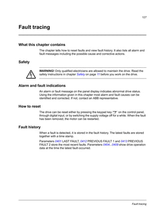 Actual signals and parameters
125
2 = 3-WIRE 3-wire macro for constant speed applications
3 = ALTERNATE Alternate macro for start forward and start reverse applications
4 = MOTOR POT Motor potentiometer macro for digital signal speed control applications
5 = HAND/AUTO Hand/Auto macro to be used when two control devices are connected to the
drive:
- Device 1 communicates through the interface defined by external control
location EXT1.
- Device 2 communicates through the interface defined by external control
location EXT2.
EXT1 or EXT2 is active at a time. Switching between EXT1/2 through digital
input.
6 = PID CONTROL PID control. For applications in which the drive controls a process value. For
example, pressure control by the drive running the pressure boost pump.
Measured pressure and the pressure reference are connected to the drive.
31 = LOAD FD SET FlashDrop parameter values as defined by the FlashDrop file. Parameter
view is selected by parameter 1611 PARAMETER VIEW.
FlashDrop is an optional device for fast copying of parameters to unpowered
drives. FlashDrop allows easy customisation of the parameter list, for
example, selected parameters can be hidden. For more information, see
MFDT-01 FlashDrop user’s manual (3AFE68591074 [English]).
0 = USER S1 LOAD User 1 macro loaded into use. Before loading, check that the saved
parameter settings and the motor model are suitable for the application.
-1 = USER S1 SAVE Save User 1 macro. Stores the current parameter settings and the motor
model.
-2 = USER S2 LOAD User 2 macro loaded into use. Before loading, check that the saved
parameter settings and the motor model are suitable for the application.
-3 = USER S2 SAVE Save User 2 macro. Stores the current parameter settings and the motor
model.
-4 = USER S3 LOAD User 3 macro loaded into use. Before loading, check that the saved
parameter settings and the motor model are suitable for the application.
-5 = USER S3 SAVE Save User 3 macro. Stores the current parameter settings and the motor
model.
Parameters in the Long parameter mode
Index Name/Selection Description Def
 