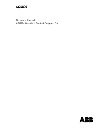 ACS800
Firmware Manual
ACS800 Standard Control Program 7.x
 