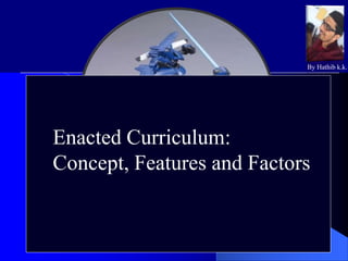 © 2004 CCSSO ALL RIGHTS RESERVED.
Rolf K. Blank
Director, Education Indicators
Rolfb@ccsso.org
AERA, April 2004
Enacted Curriculum:
Concept, Features and Factors
By Hathib k.k.
 