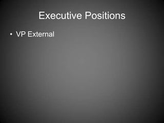 Executive Positions
• VP External
 