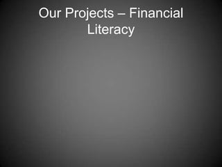 Our Projects – Financial
Literacy
 