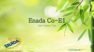 Enada Co-E1
Anti-Aging Tips
www.enadh.com
 