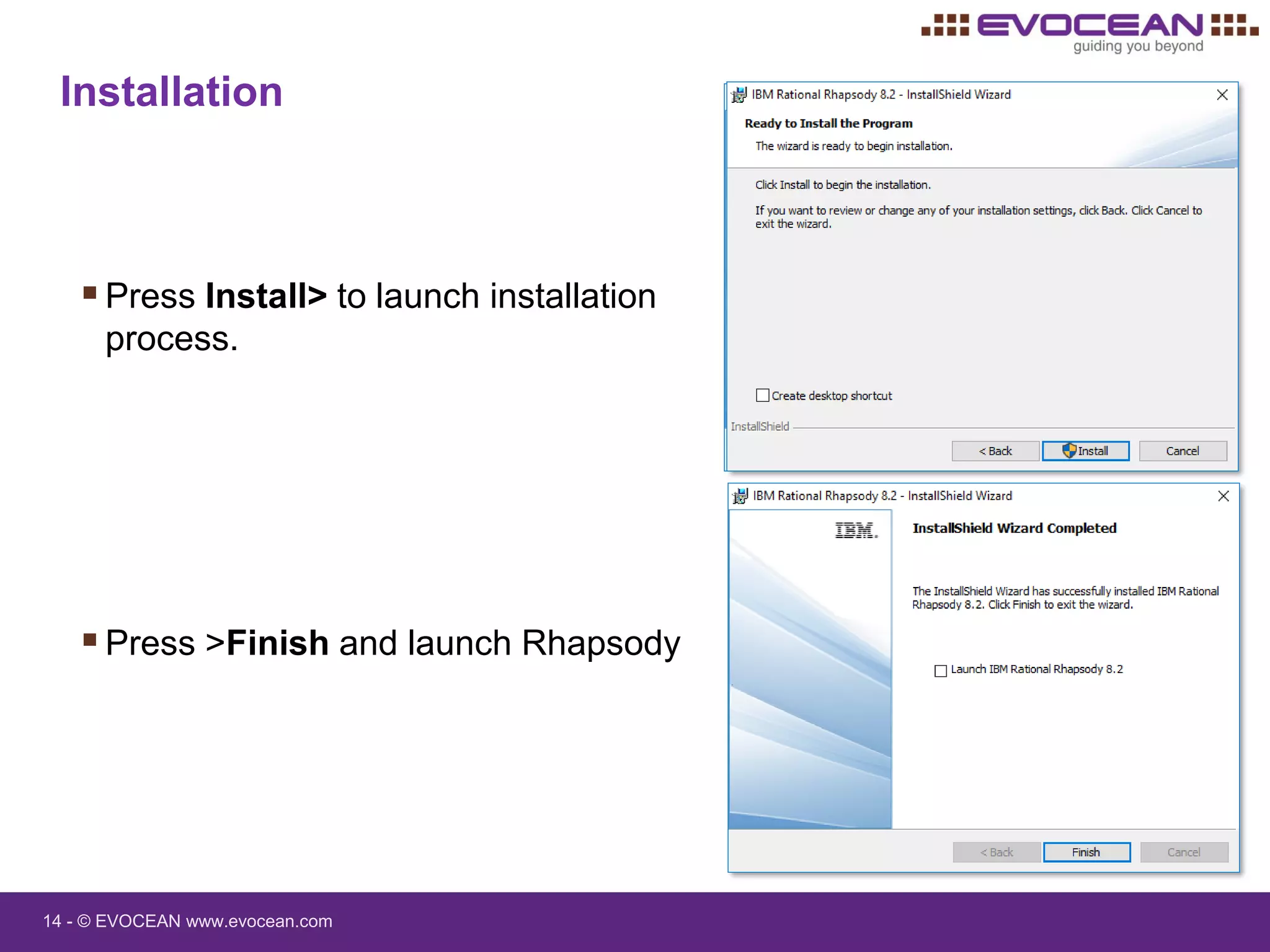 14 - © EVOCEAN www.evocean.com
Installation
Press Install> to launch installation
process.
Press >Finish and launch Rhapsody
 