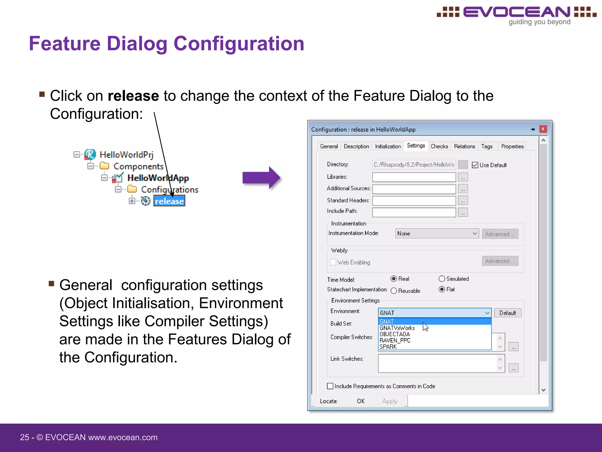 25 - © EVOCEAN www.evocean.com
Feature Dialog Configuration
 Click on release to change the context of the Feature Dialog to the
Configuration:
 General configuration settings
(Object Initialisation, Environment
Settings like Compiler Settings)
are made in the Features Dialog of
the Configuration.
 