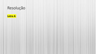 Resolução
Letra A
 