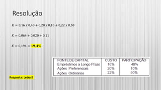 Resolução
𝐾 = 0,16 𝑥 0,40 + 0,20 𝑥 0,10 + 0,22 𝑥 0,50
𝐾 = 0,064 + 0,020 + 0,11
𝐾 = 0,194 = 𝟏𝟗, 𝟒%
Resposta: Letra B
 
