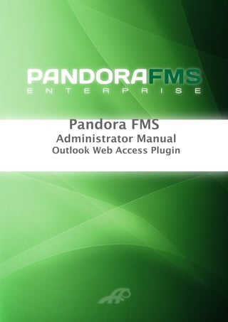Pandora FMS
Administrator Manual
Outlook Web Access Plugin
 
