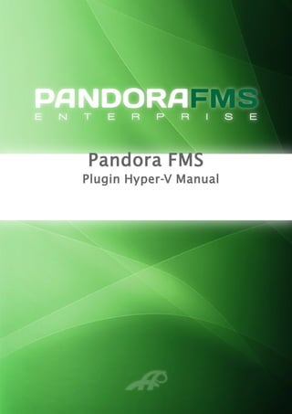 Pandora FMS
Plugin Hyper-V Manual
 