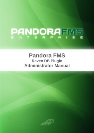 Pandora FMS
Raven DB Plugin
Administrator Manual
 