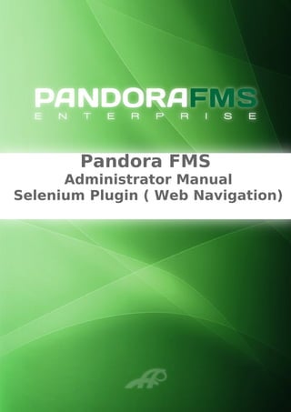 Pandora FMS
Administrator Manual
Selenium Plugin ( Web Navigation)
 